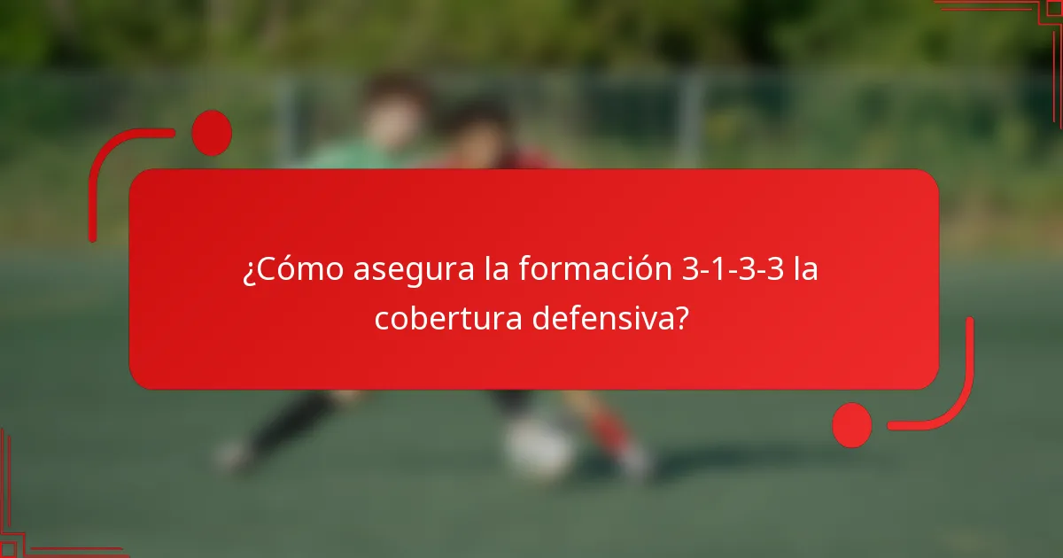 ¿Cómo asegura la formación 3-1-3-3 la cobertura defensiva?