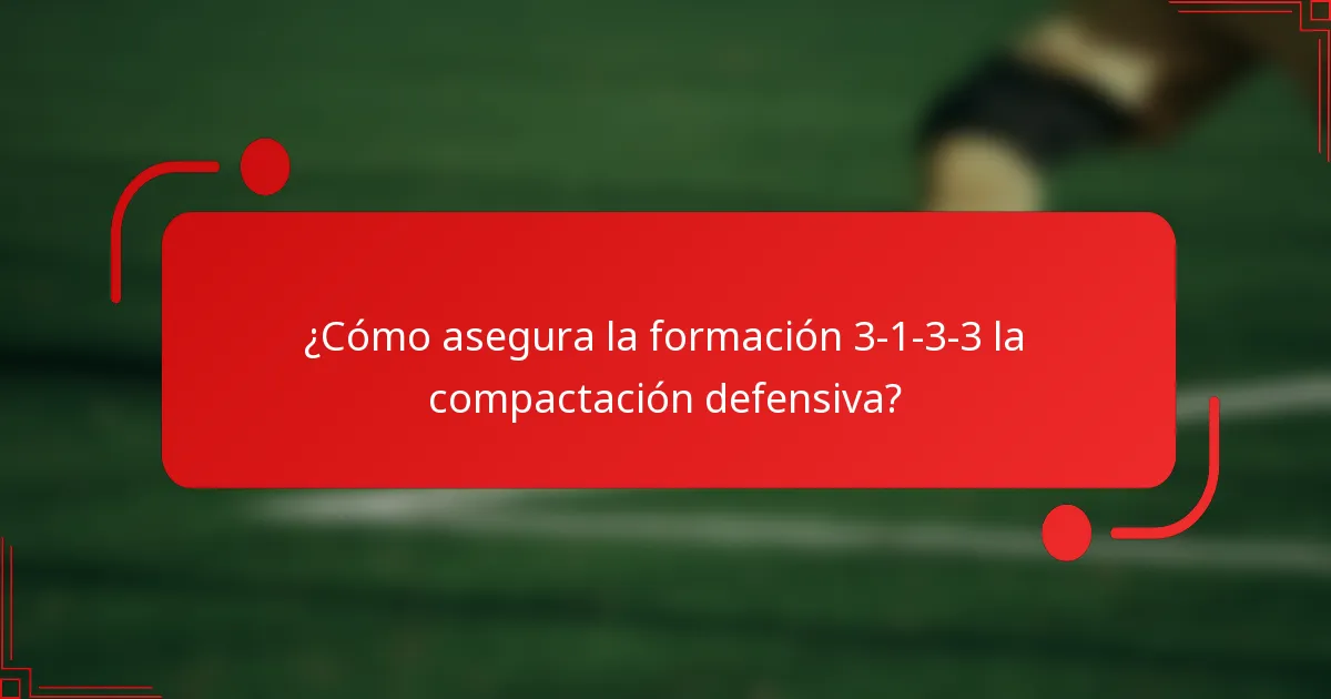 ¿Cómo asegura la formación 3-1-3-3 la compactación defensiva?