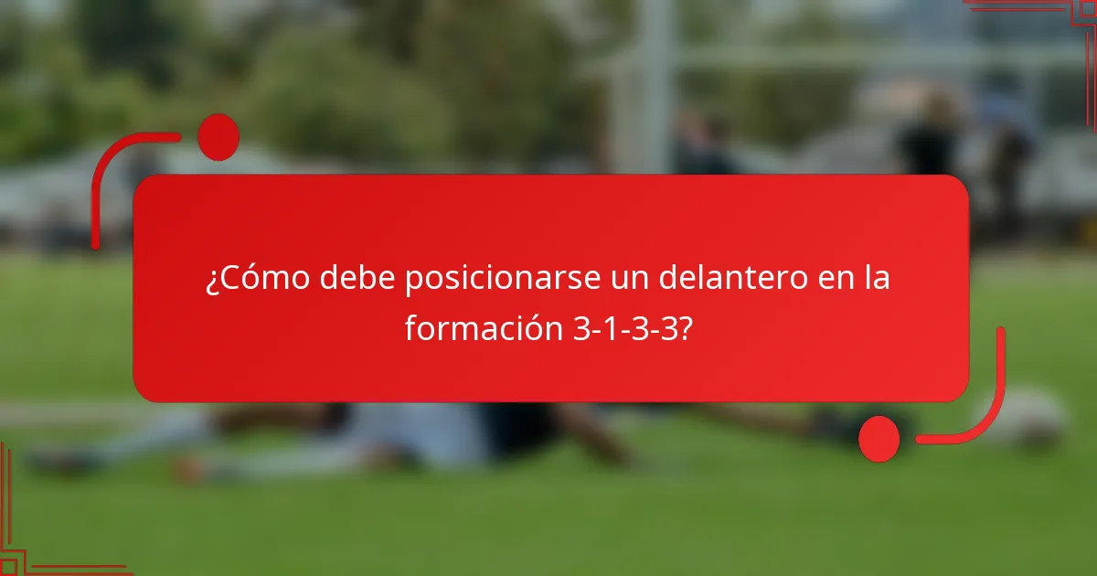 ¿Cómo debe posicionarse un delantero en la formación 3-1-3-3?