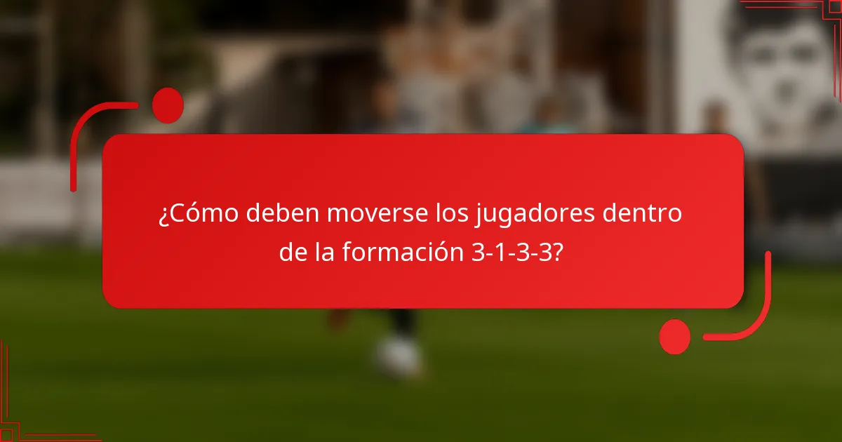 ¿Cómo deben moverse los jugadores dentro de la formación 3-1-3-3?