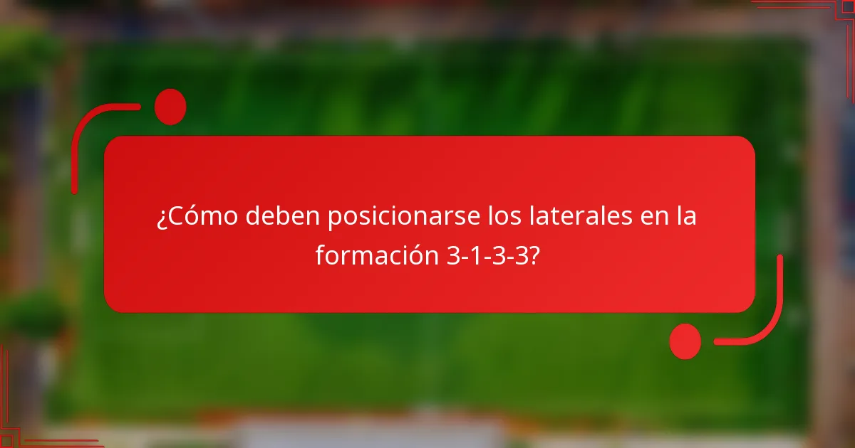 ¿Cómo deben posicionarse los laterales en la formación 3-1-3-3?