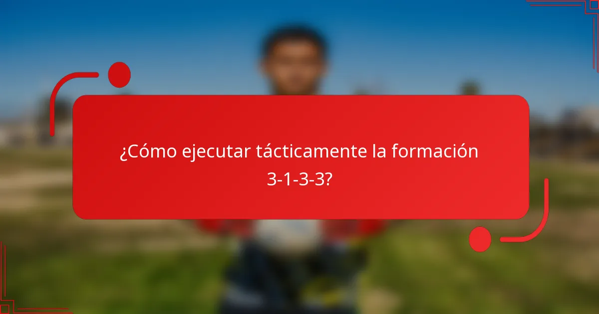 ¿Cómo ejecutar tácticamente la formación 3-1-3-3?