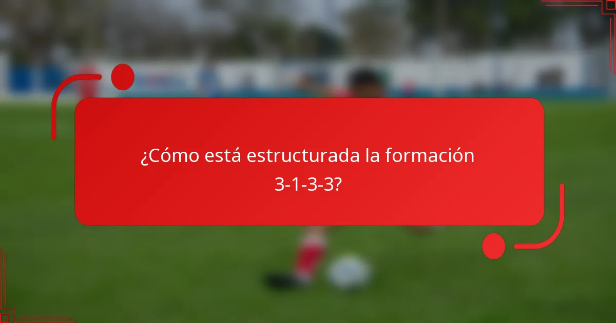 ¿Cómo está estructurada la formación 3-1-3-3?