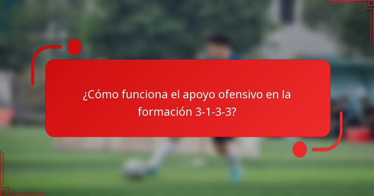 ¿Cómo funciona el apoyo ofensivo en la formación 3-1-3-3?