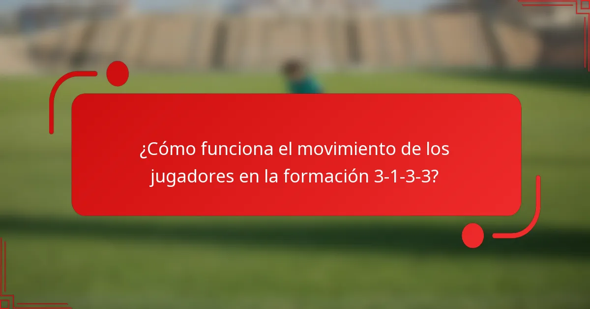 ¿Cómo funciona el movimiento de los jugadores en la formación 3-1-3-3?