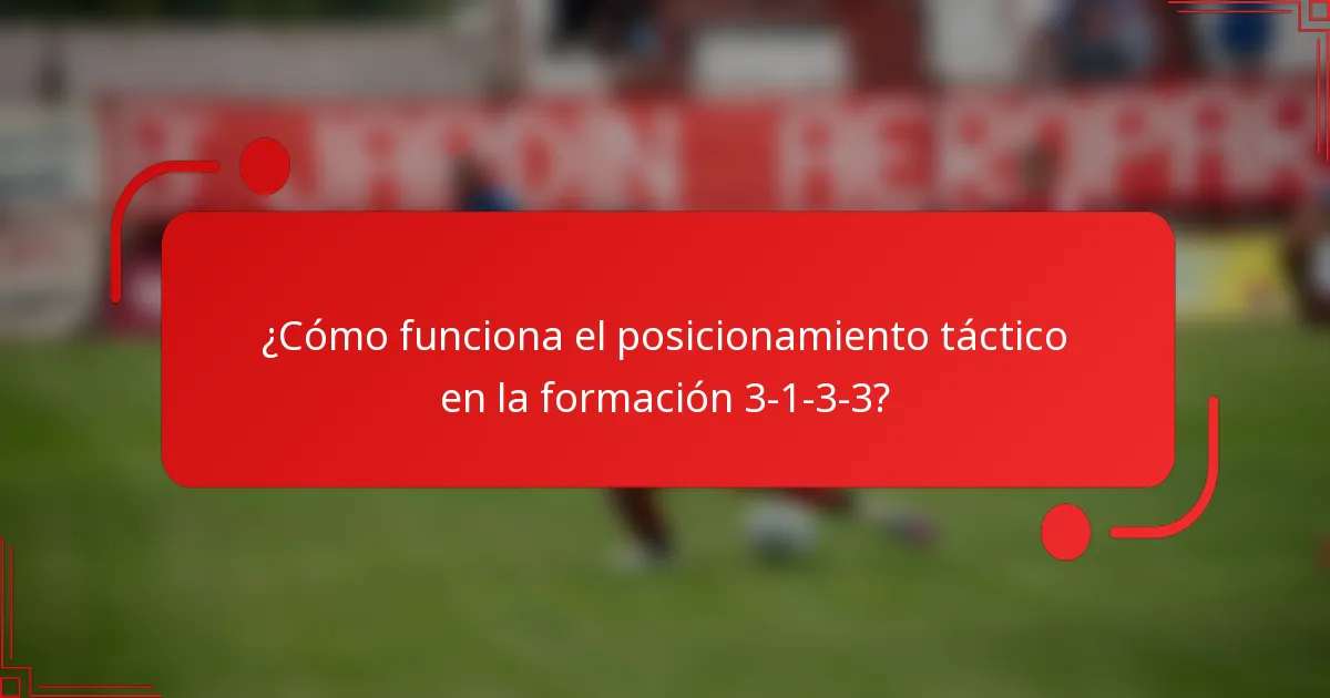 ¿Cómo funciona el posicionamiento táctico en la formación 3-1-3-3?