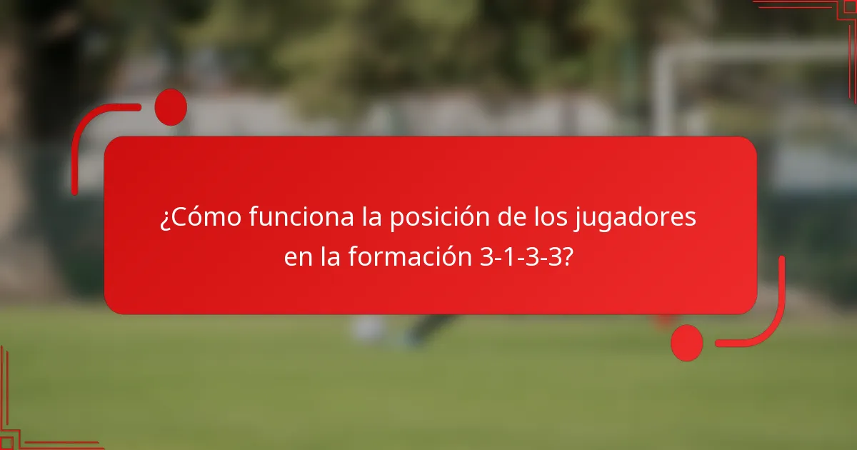 ¿Cómo funciona la posición de los jugadores en la formación 3-1-3-3?