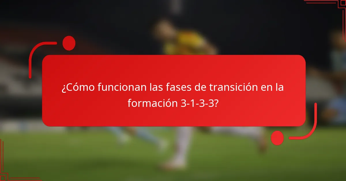 ¿Cómo funcionan las fases de transición en la formación 3-1-3-3?