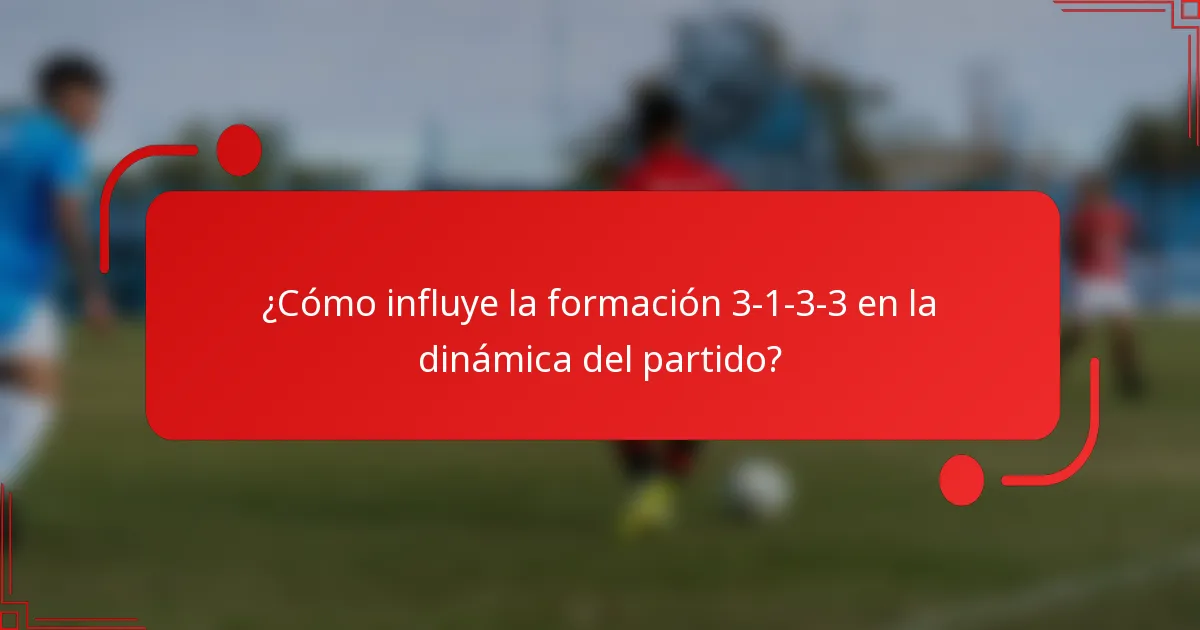 ¿Cómo influye la formación 3-1-3-3 en la dinámica del partido?