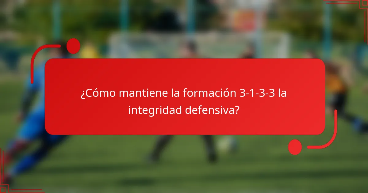 ¿Cómo mantiene la formación 3-1-3-3 la integridad defensiva?