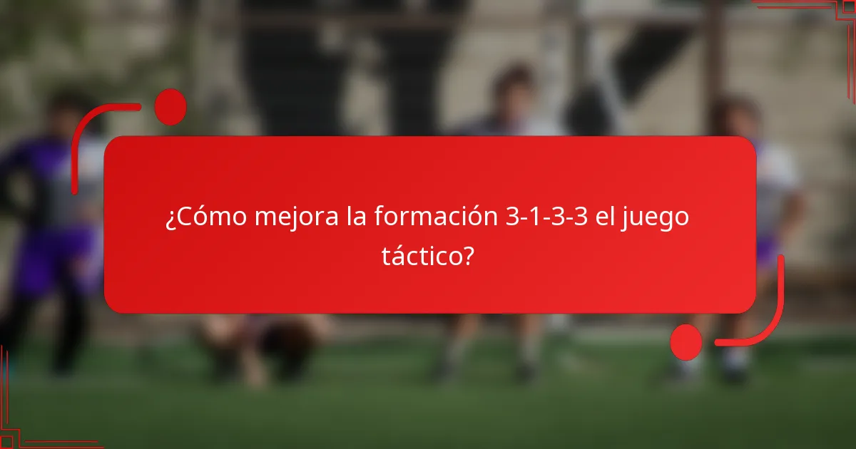 ¿Cómo mejora la formación 3-1-3-3 el juego táctico?