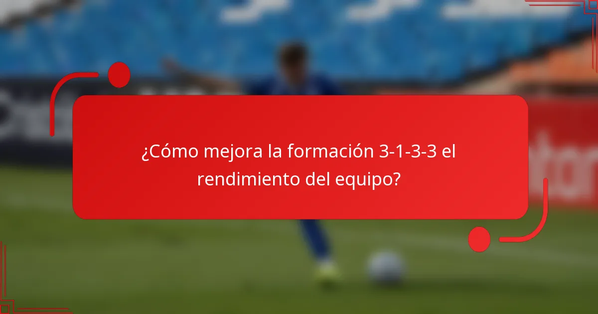 ¿Cómo mejora la formación 3-1-3-3 el rendimiento del equipo?