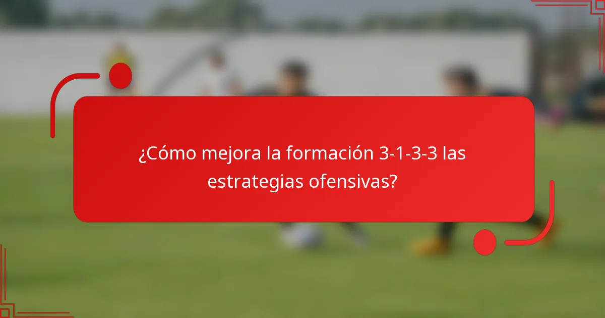 ¿Cómo mejora la formación 3-1-3-3 las estrategias ofensivas?