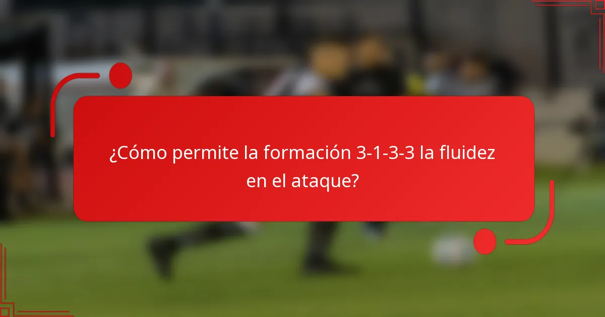 ¿Cómo permite la formación 3-1-3-3 la fluidez en el ataque?