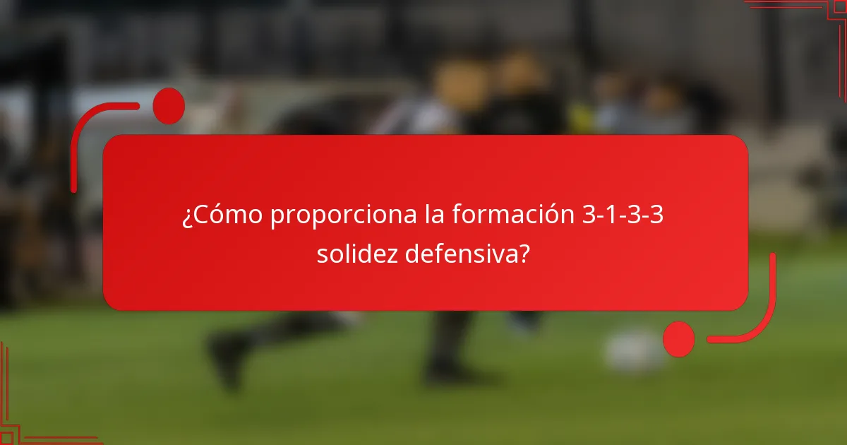 ¿Cómo proporciona la formación 3-1-3-3 solidez defensiva?