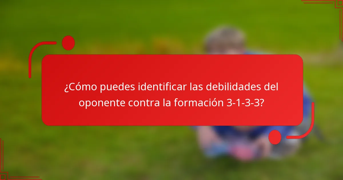 ¿Cómo puedes identificar las debilidades del oponente contra la formación 3-1-3-3?