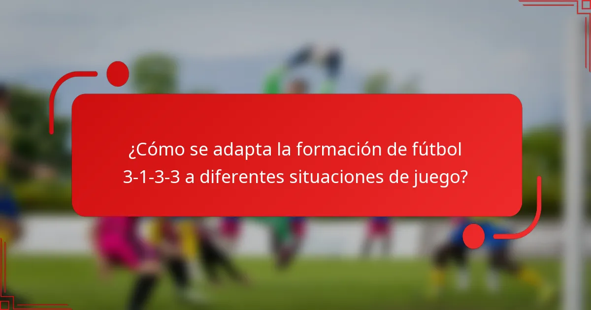 ¿Cómo se adapta la formación de fútbol 3-1-3-3 a diferentes situaciones de juego?