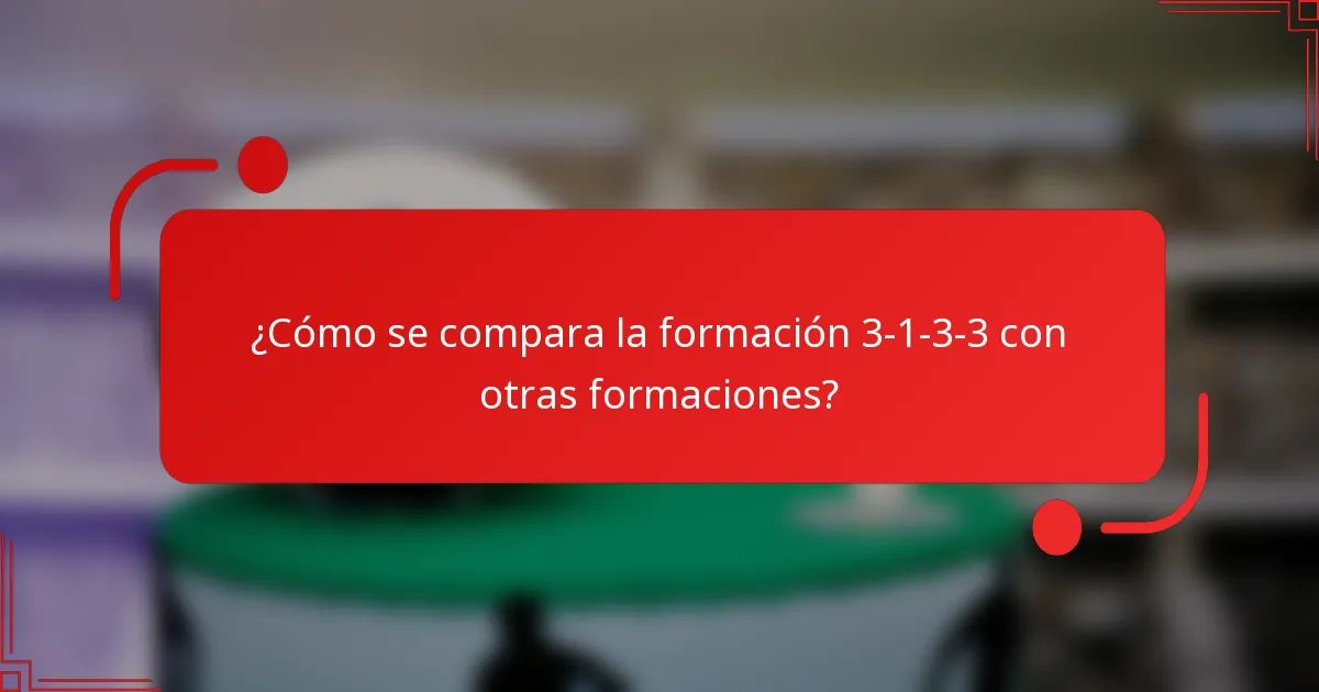 ¿Cómo se compara la formación 3-1-3-3 con otras formaciones?