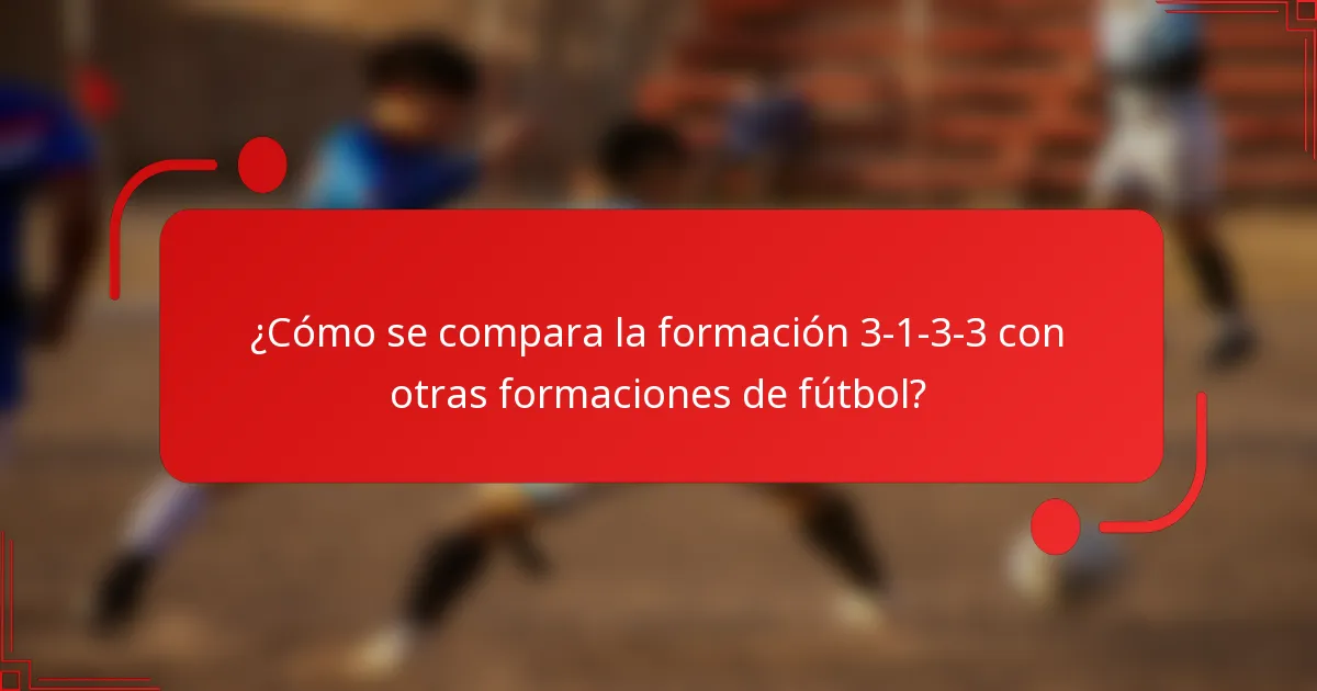 ¿Cómo se compara la formación 3-1-3-3 con otras formaciones de fútbol?