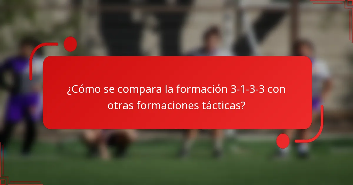 ¿Cómo se compara la formación 3-1-3-3 con otras formaciones tácticas?