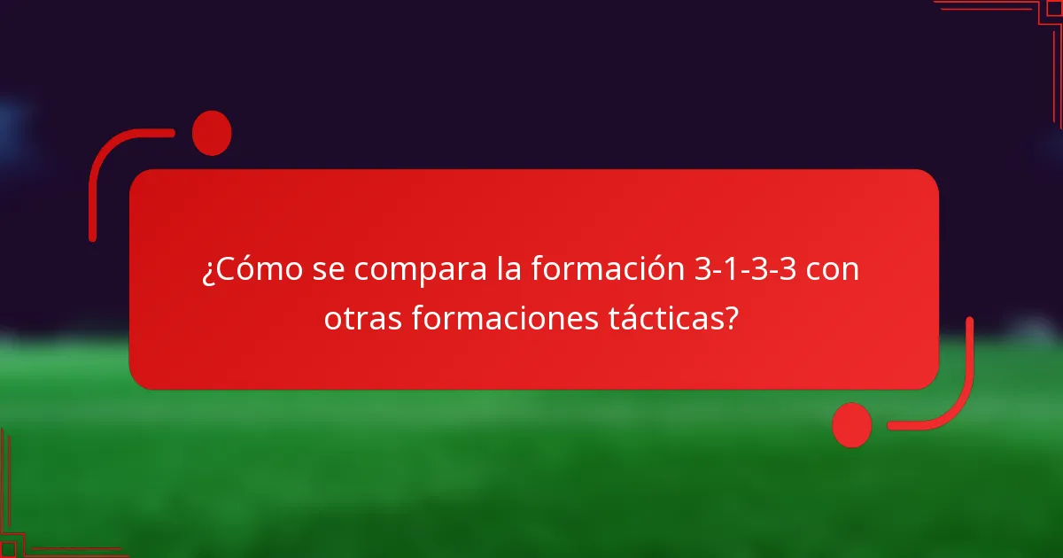 ¿Cómo se compara la formación 3-1-3-3 con otras formaciones tácticas?