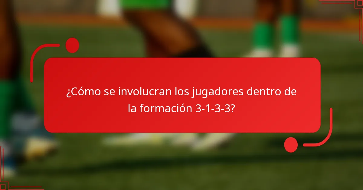 ¿Cómo se involucran los jugadores dentro de la formación 3-1-3-3?