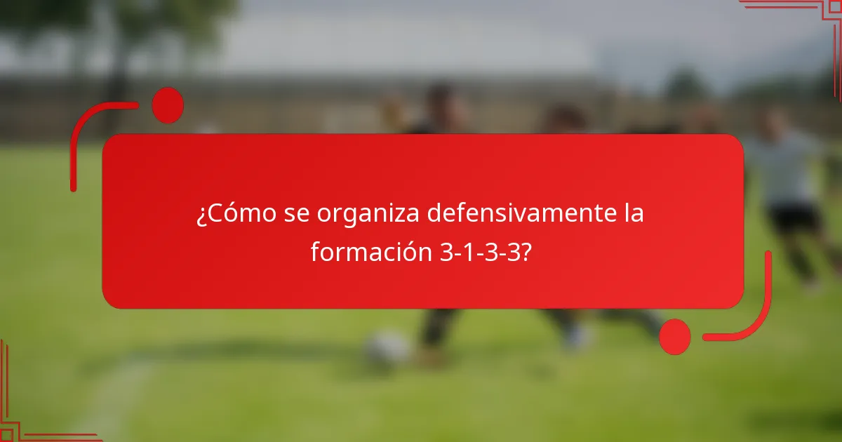 ¿Cómo se organiza defensivamente la formación 3-1-3-3?