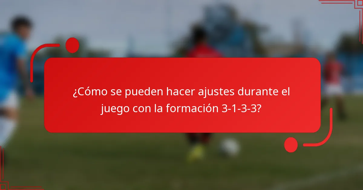 ¿Cómo se pueden hacer ajustes durante el juego con la formación 3-1-3-3?