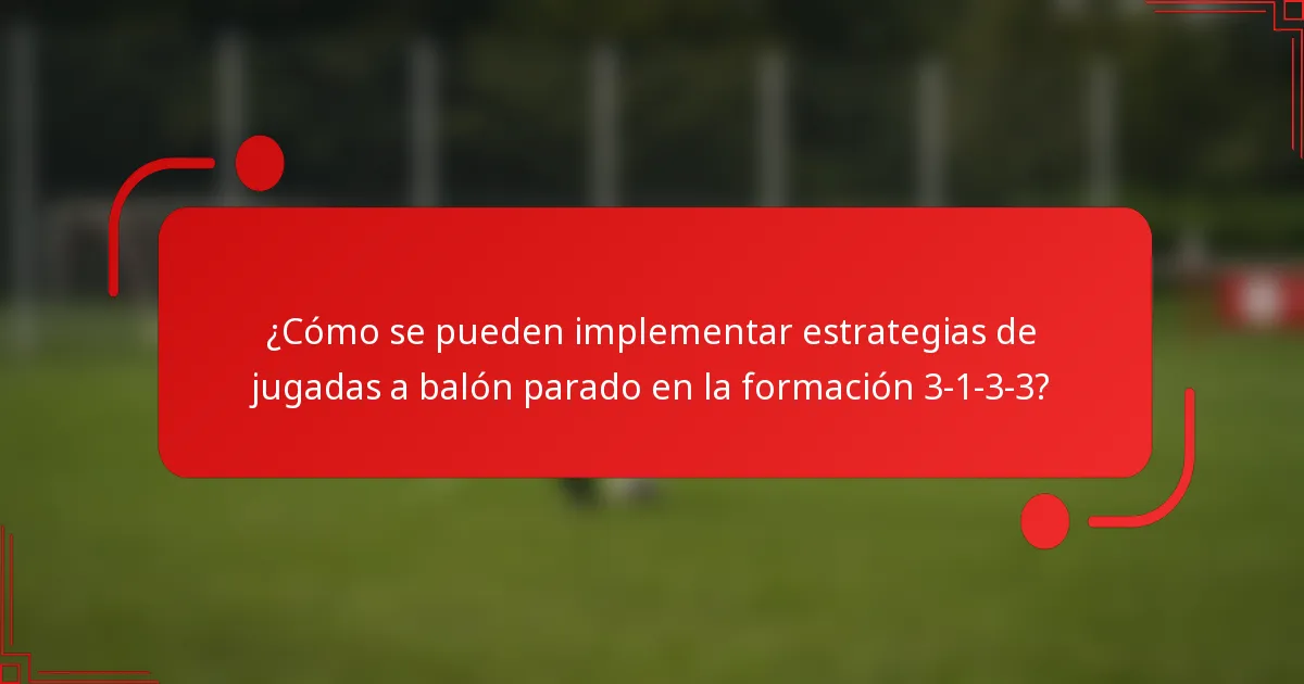 ¿Cómo se pueden implementar estrategias de jugadas a balón parado en la formación 3-1-3-3?