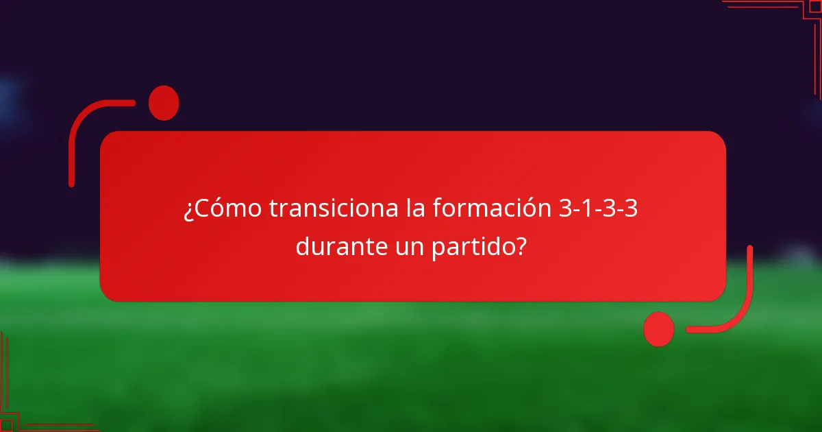 ¿Cómo transiciona la formación 3-1-3-3 durante un partido?