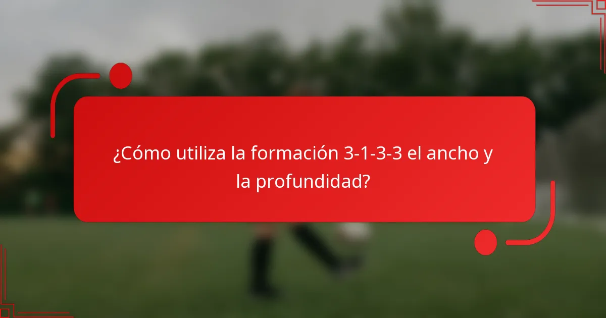 ¿Cómo utiliza la formación 3-1-3-3 el ancho y la profundidad?