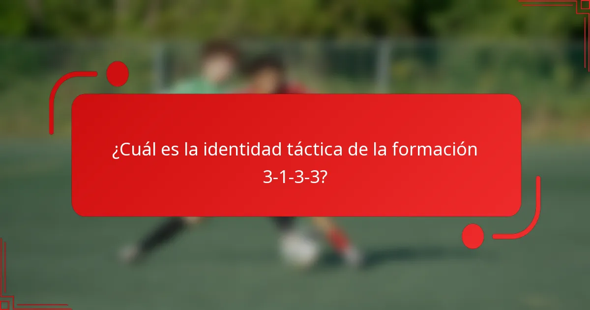 ¿Cuál es la identidad táctica de la formación 3-1-3-3?