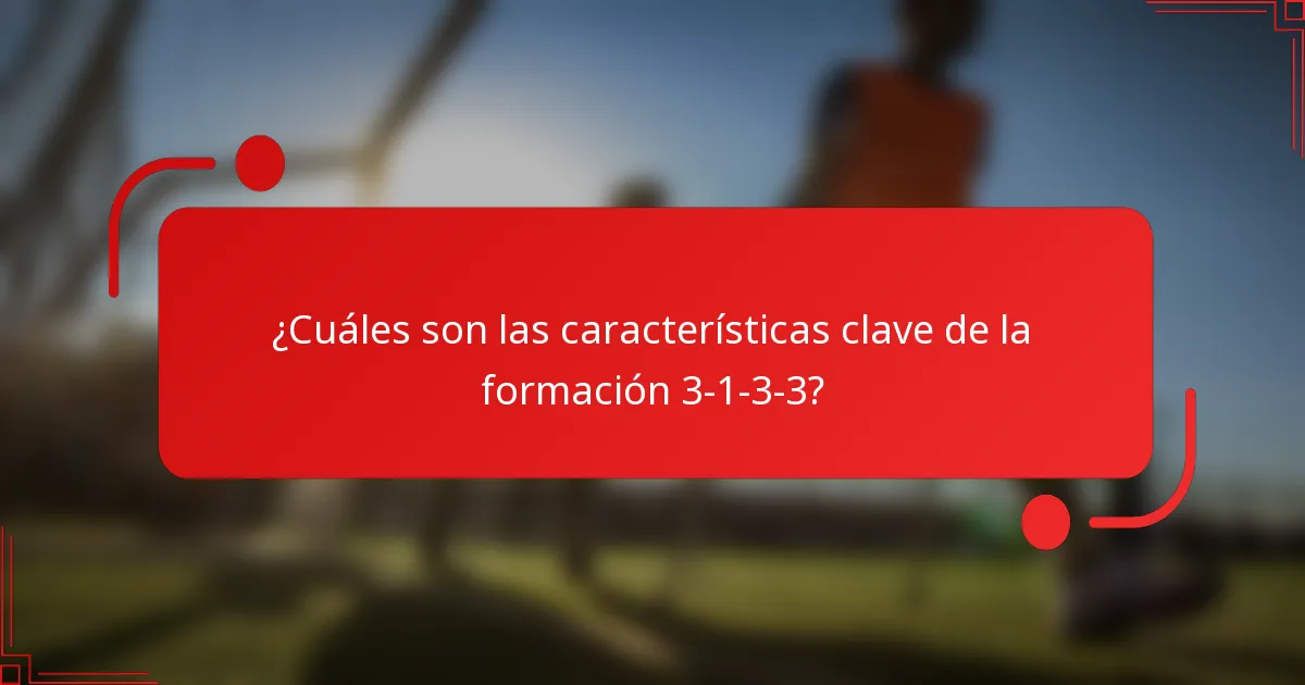 ¿Cuáles son las características clave de la formación 3-1-3-3?