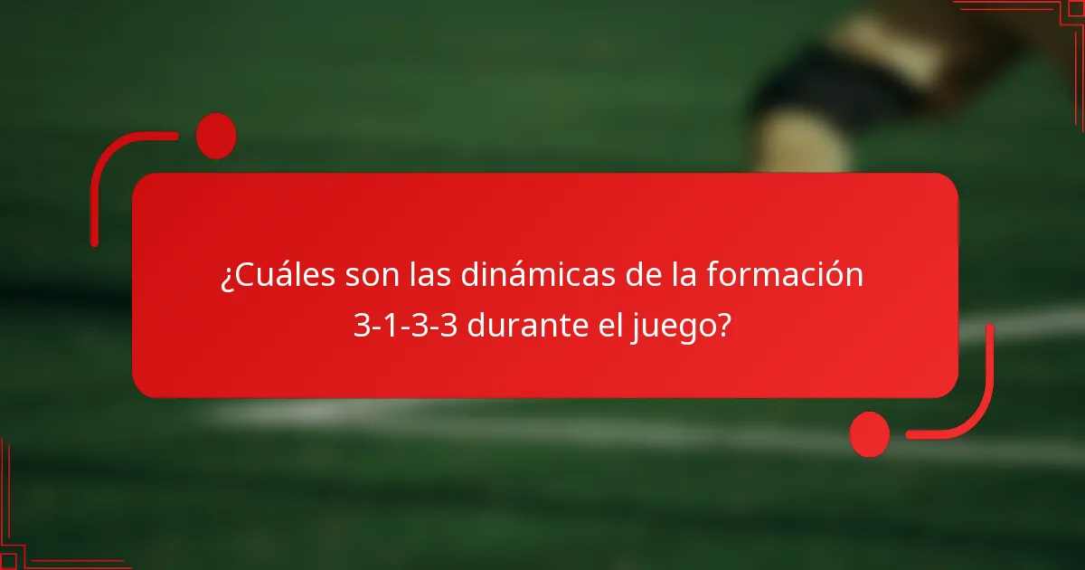 ¿Cuáles son las dinámicas de la formación 3-1-3-3 durante el juego?