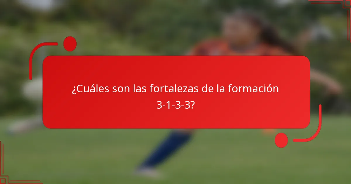 ¿Cuáles son las fortalezas de la formación 3-1-3-3?