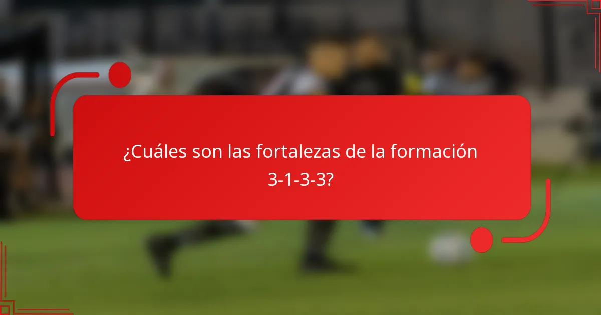 ¿Cuáles son las fortalezas de la formación 3-1-3-3?