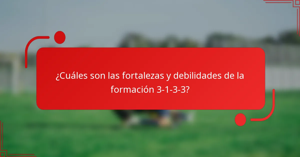 ¿Cuáles son las fortalezas y debilidades de la formación 3-1-3-3?