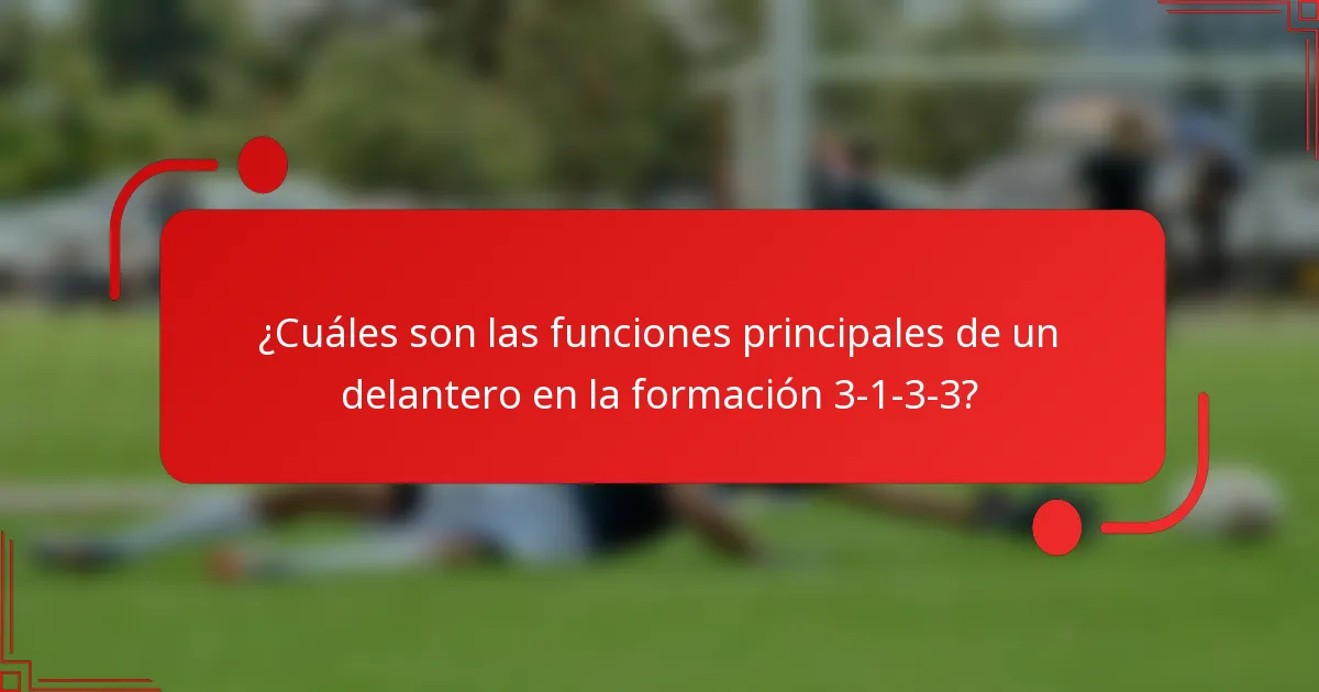 ¿Cuáles son las funciones principales de un delantero en la formación 3-1-3-3?