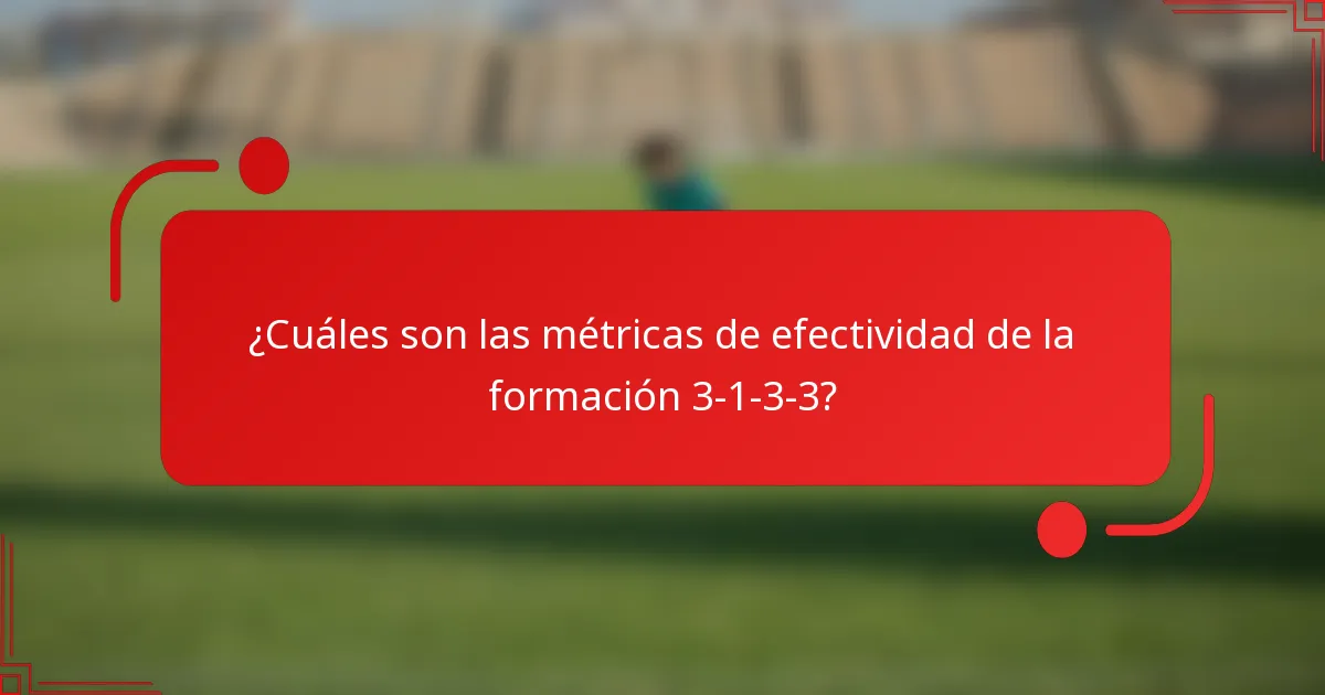 ¿Cuáles son las métricas de efectividad de la formación 3-1-3-3?
