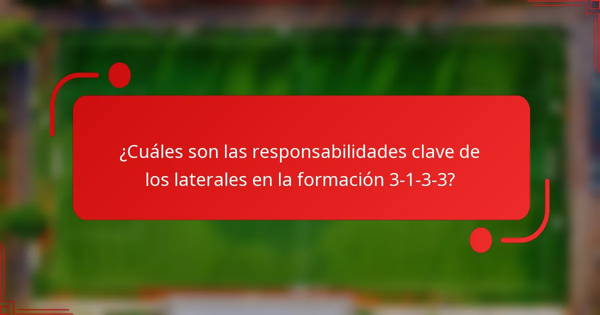 ¿Cuáles son las responsabilidades clave de los laterales en la formación 3-1-3-3?