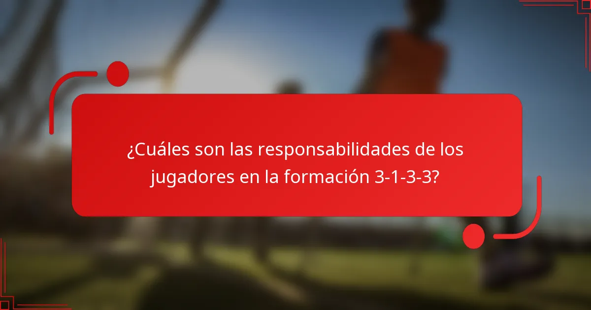 ¿Cuáles son las responsabilidades de los jugadores en la formación 3-1-3-3?