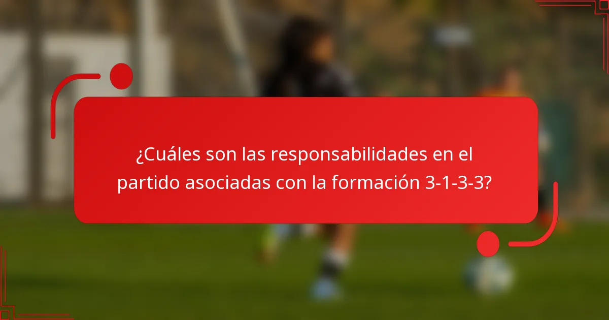 ¿Cuáles son las responsabilidades en el partido asociadas con la formación 3-1-3-3?