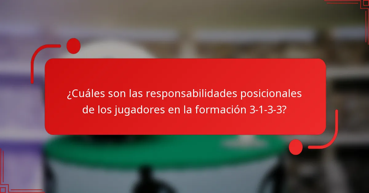 ¿Cuáles son las responsabilidades posicionales de los jugadores en la formación 3-1-3-3?