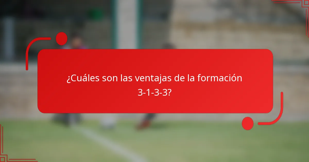 ¿Cuáles son las ventajas de la formación 3-1-3-3?