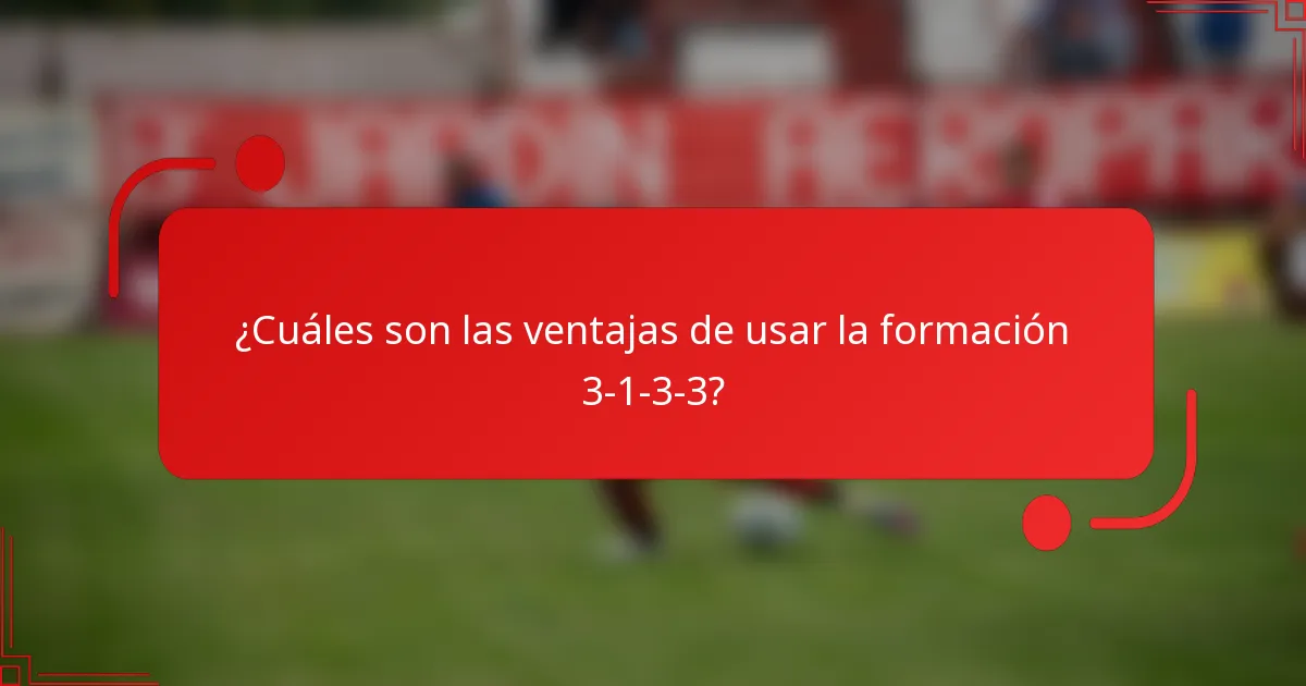 ¿Cuáles son las ventajas de usar la formación 3-1-3-3?