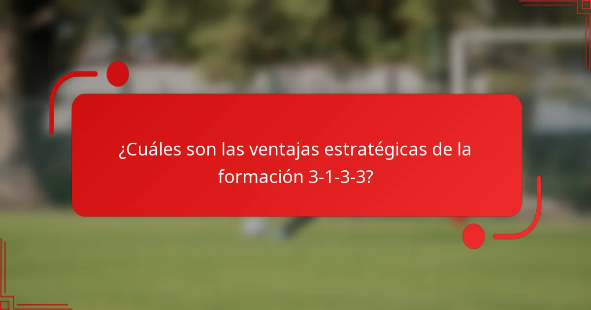 ¿Cuáles son las ventajas estratégicas de la formación 3-1-3-3?