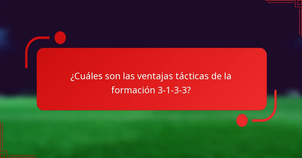 ¿Cuáles son las ventajas tácticas de la formación 3-1-3-3?