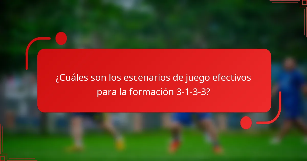 ¿Cuáles son los escenarios de juego efectivos para la formación 3-1-3-3?