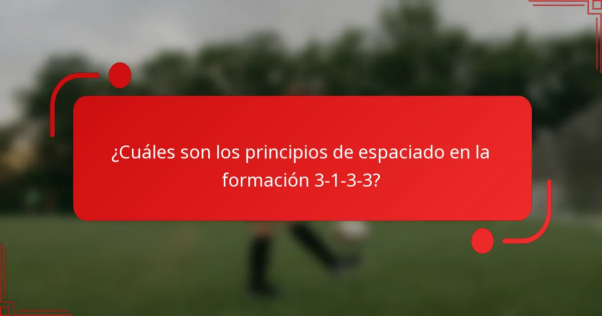 ¿Cuáles son los principios de espaciado en la formación 3-1-3-3?
