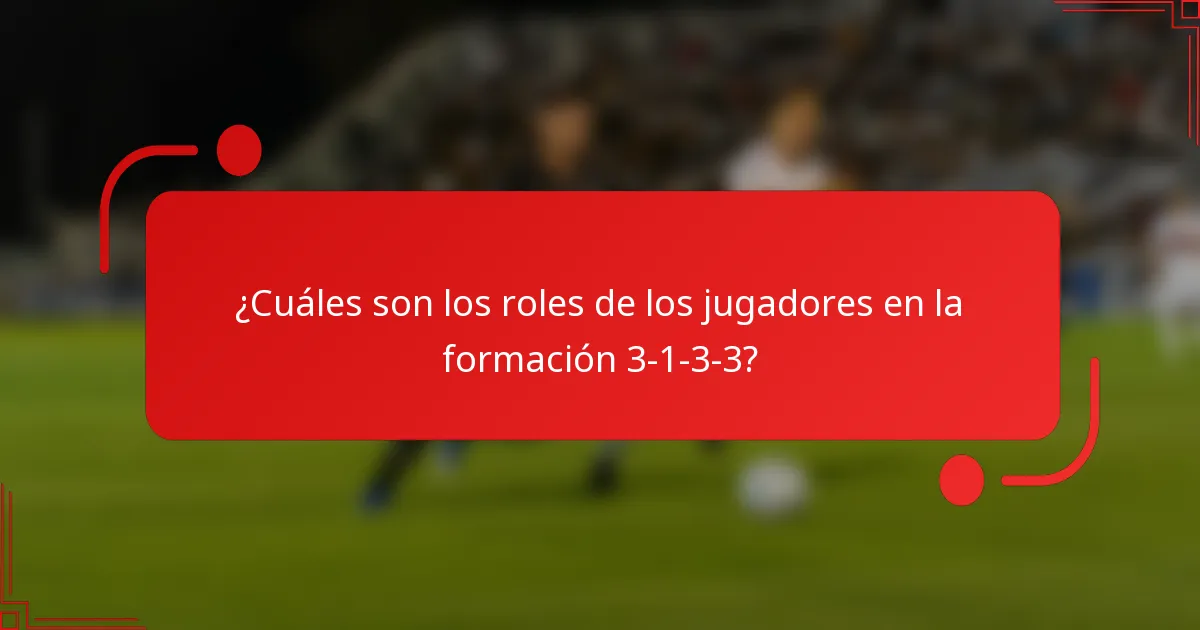 ¿Cuáles son los roles de los jugadores en la formación 3-1-3-3?